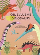 Objevujeme dinosaury: Infografiky pro odhalování prehistorického světa - Kniha