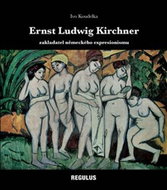 Ernst Ludwig Kirchner: zakladatel německého expresionismu - Kniha