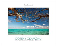 Doteky okamžiku: Mauricius -Tahiti - Svatá Lucie -  Vanuatu - Papua Nová Guinea - Maledivy - Kost - Kniha