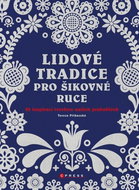Lidové tradice pro šikovné ruce: 28 inspirací tvorbou našich prababiček - Kniha