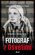 Fotograf z Osvětimi: Svědectví o zrůdnosti režimu - Kniha