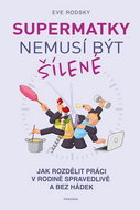 Supermatky nemusí být šílené: Jak rozdělit práci v rodině spravedlivě a bez hádek - Kniha