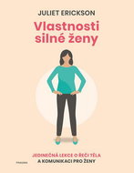 Vlastnosti silné ženy: Jedinečná lekce o řeči těla a komunikace pro ženy - Kniha