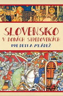 Slovensko v dobách stredovekých pre deti a mládež - Kniha