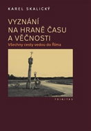 Vyznání na hraně času a věčnosti: Všechny cesty vedou do Říma - Kniha