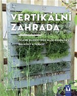 Kniha Vertikální zahrada: Zelené nápady pro malé zahrádky, balkony a terasy - Kniha