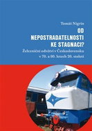 Od nepostradatelnosti ke stagnaci?: Železniční odvětví v Československu v 70. a 80. letech 20. stole - Kniha