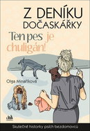 Z deníku dočaskářky Ten pes je chuligán!: Skutečné příběhy psích bezdomovců - Kniha