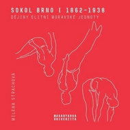 Sokol Brno I 1862–1938: Dějiny elitní moravské jednoty - Kniha