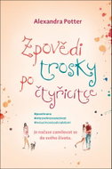 Zpovědi trosky po čtyřicítce: Je načase zamilovat se do svého života. - Kniha