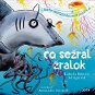 Co sežral žralok: Kniha plná interaktivních písniček - Kniha
