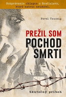 Prežil som pochod smrti: Rozprávanie chlapca z Bratislavy, ktorý natruc neumrel. - Kniha