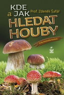 Kde a jak hledat houby: Rady zkušeného houbaře - Kniha