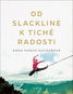 Od slackline k tiché radosti - Kniha