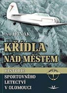 Křídla nad městem: Historie sportovního letectví v Olomouci - Kniha