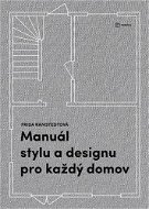 Manuál stylu a designu pro každý domov: Kniha pro všechny, kdo chtějí porozumět zákonitostem dobrého - Kniha