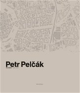 Petr Pelčák: Architekt 2009–2019 - Kniha