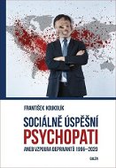 Sociálně úspěšní psychopati: aneb Vzpoura deprivantů 1996-2020 - Kniha