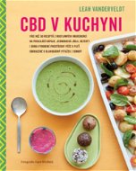 CBD v kuchyni: Více než 50 receptů z rostlinných ingrediencí na posilující nápoje, jednoduchá j - Kniha