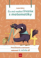 Čo má vedieť štvrták z matematiky 4: Precvičovanie a overovanie vedomostí 4. ročník ZŠ - Kniha