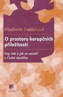 O prostoru korupčních příležitostí: Kdy, kde a jak se vytváří v České republice - Kniha