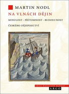 Na vlnách dějin: Minulost, přítomnost a budoucnost českého dějepisectví - Kniha