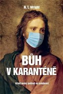 Bůh v karanténě: Křesťanský pohled na pandemii - Kniha