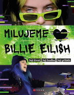 Milujeme Billie Eilish: Její život. Její hudba. Její příběh. - Kniha