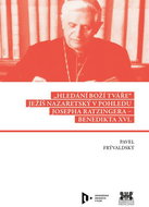 Hledání Boží tváře: Ježíš Nazaretský v pohledu Josepha Ratzingera – Benedikta XVI. - Kniha