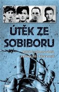 Útěk ze Sobiboru: Unikátní svědectví vězňů, kteří uprchli z tábora smrti - Kniha