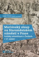 Mariánský sloup na Staroměstském náměstí v Praze: Počátky rekatolizace v Čechách v 17. století - Kniha