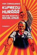Kupredu hurááá: Ako sme budovali socializmus - Kniha