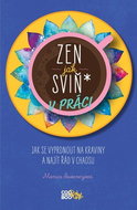 Zen jak sviň* v práci: Jak se vyprdnout na kraviny a najít řád v chaosu - Kniha