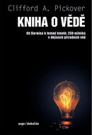 Kniha o vědě: Od Darwina k temné hmotě: 250 milníků v dějinách přírodních věd - Kniha