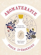 Aromaterapie podle zvěrokruhu: Éterické oleje pro každé znamení - Kniha