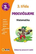 3. třída Procvičujeme Matematika: Zábavný pracovní sešit - Kniha