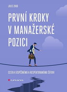 První kroky v manažerské pozici: Cesta k úspěšnému a respektovanému šéfovi - Kniha