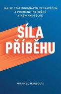 Síla příběhu: Jak se stát dokonalým vypravěčem a proměnit nemožné v nevyhnutelné - Kniha
