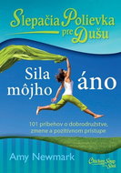 Slepačia polievka pre dušu Sila môjho áno: 101 príbehov o dobrodružstve, zmene a pozitívnom prístupe - Kniha