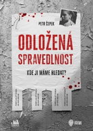 Odložená spravedlnost: Kde ji máme hledat? - Kniha