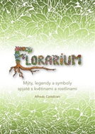 Florarium: Mýty, legendy a symboly spjaté s květinami a rostlinami - Kniha