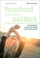 Rozchod jako nový začátek: Jak rozchod dokončit, otevřít se novým začátkům a žít ještě lepší život n - Kniha