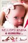 Nejlepší kniha o miminku ...: Praktické rady pro rozvoj vašeho dítěte do 1 roku - Kniha