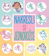 Nakresli si jednorožce krůček po krůčku - Kniha