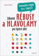 Zábavné rébusy a hlavolamy pro bystré děti: Matematika a logika pro 2. stupeň ZŠ - Kniha