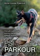 Psí parkour: Trénujte svého psa pomocí her - kdekoli, kdykoli - Kniha