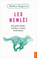 Les nemlčí: Jak spolu houby, rostliny a zvířata komunikují - Kniha