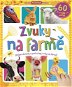 Zvuky na farmě 60 zvuků zvířat: Stiskni obrázek a poslouchej zvuky na farmě! - Kniha