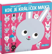 Kde je králíček Max?: Pohlaď a najdi! - Leporello