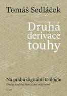 Druhá derivace touhy Na prahu digitální teologie: Úvahy nad (ne)končícími otázkami - Kniha